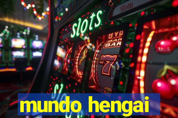 mundo hengai